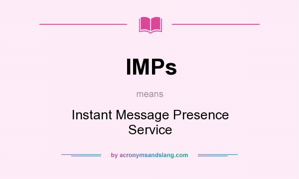 What does IMPs mean? It stands for Instant Message Presence Service