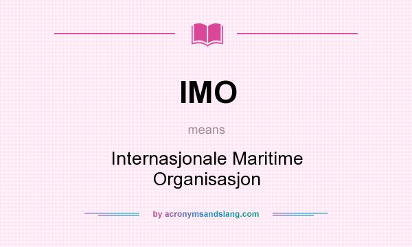 What does IMO mean? It stands for Internasjonale Maritime Organisasjon