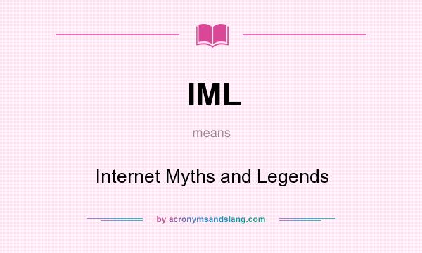 What does IML mean? It stands for Internet Myths and Legends