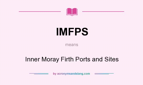 What does IMFPS mean? It stands for Inner Moray Firth Ports and Sites