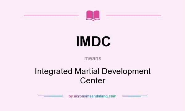 What does IMDC mean? It stands for Integrated Martial Development Center