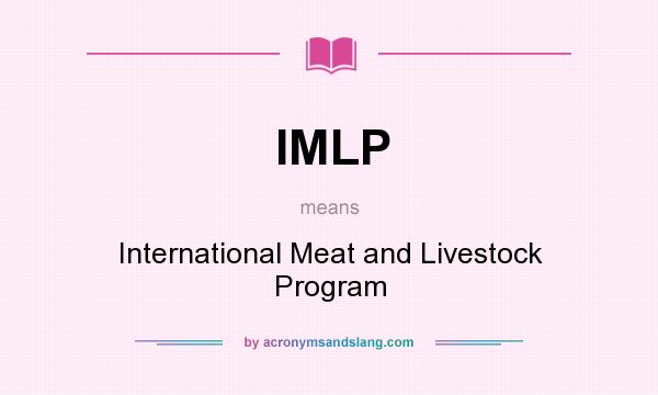 What does IMLP mean? It stands for International Meat and Livestock Program