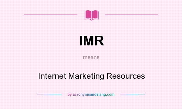 What does IMR mean? It stands for Internet Marketing Resources