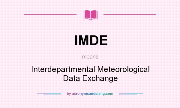 What does IMDE mean? It stands for Interdepartmental Meteorological Data Exchange