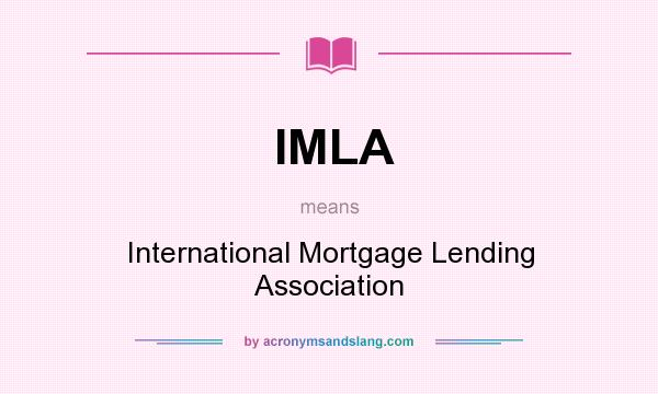 What does IMLA mean? It stands for International Mortgage Lending Association