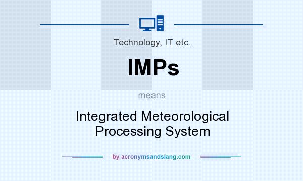 What does IMPs mean? It stands for Integrated Meteorological Processing System