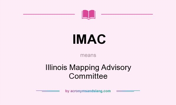 What does IMAC mean? It stands for Illinois Mapping Advisory Committee