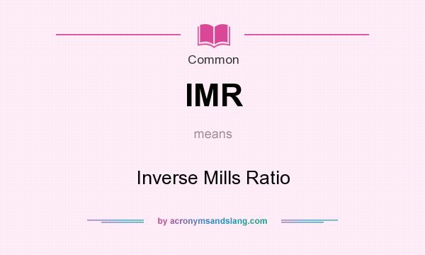 What does IMR mean? It stands for Inverse Mills Ratio