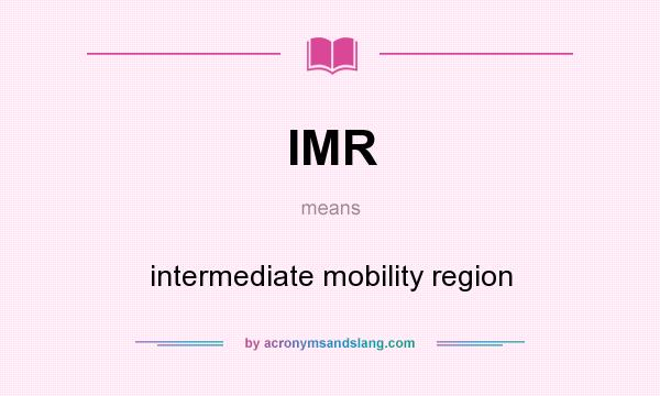 What does IMR mean? It stands for intermediate mobility region