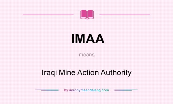What does IMAA mean? It stands for Iraqi Mine Action Authority