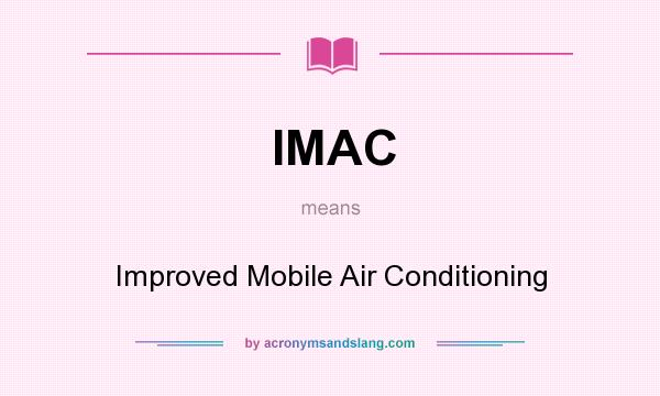 What does IMAC mean? It stands for Improved Mobile Air Conditioning