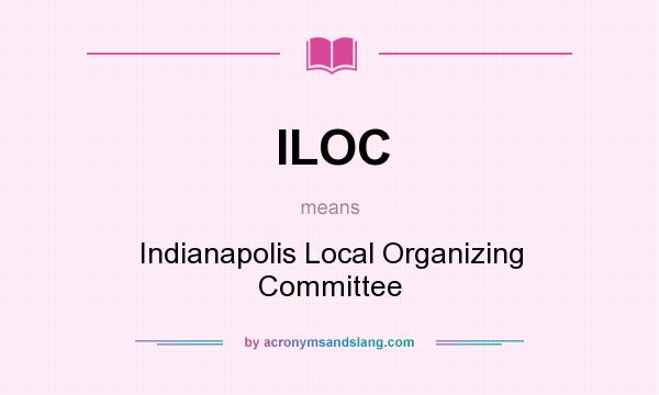 What does ILOC mean? It stands for Indianapolis Local Organizing Committee