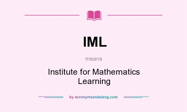 What does IML mean? It stands for Institute for Mathematics Learning
