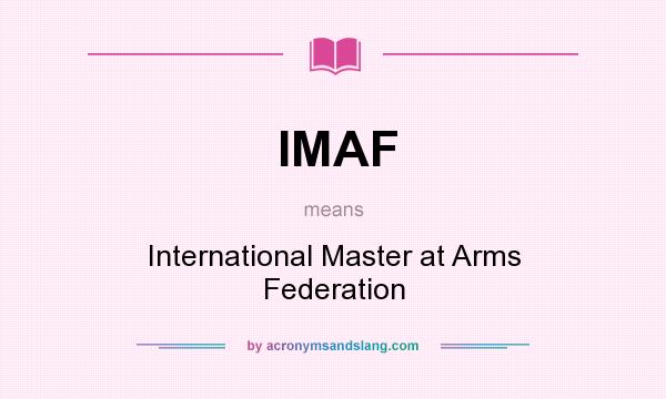 What does IMAF mean? It stands for International Master at Arms Federation