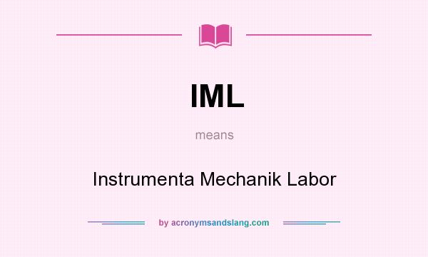 What does IML mean? It stands for Instrumenta Mechanik Labor