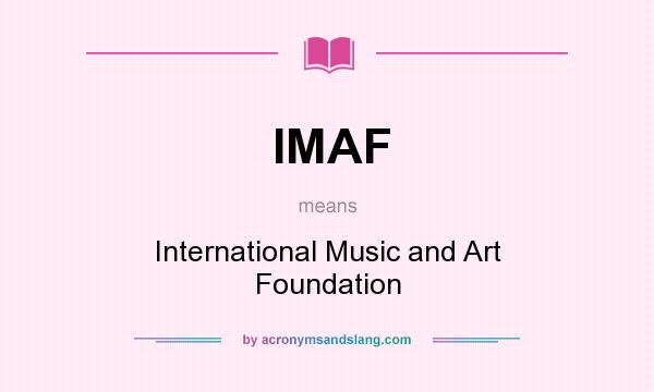 What does IMAF mean? It stands for International Music and Art Foundation