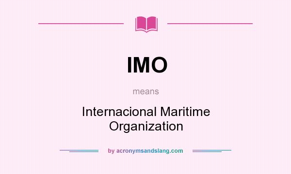 What does IMO mean? It stands for Internacional Maritime Organization