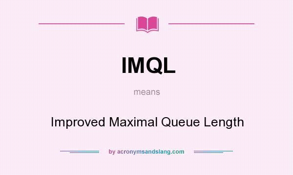 What does IMQL mean? It stands for Improved Maximal Queue Length
