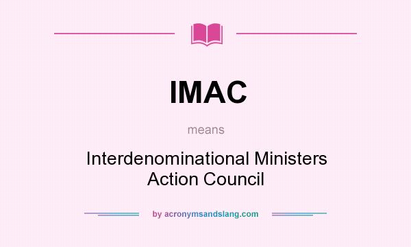 What does IMAC mean? It stands for Interdenominational Ministers Action Council