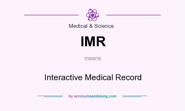 What does IMR mean? It stands for Interactive Medical Record