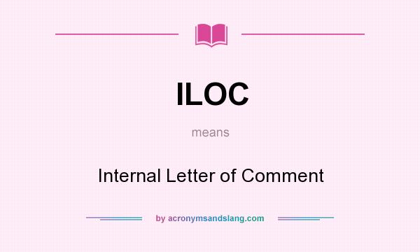 What does ILOC mean? It stands for Internal Letter of Comment