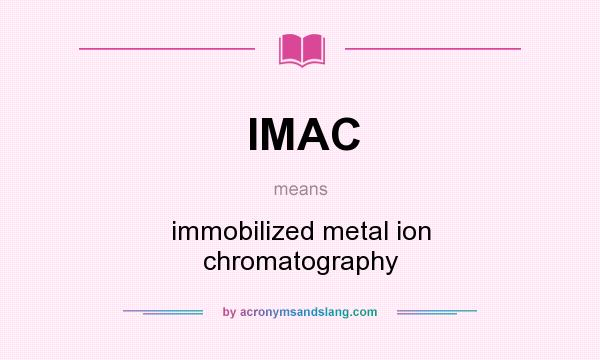 What does IMAC mean? It stands for immobilized metal ion chromatography
