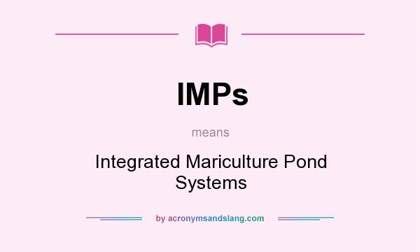 What does IMPs mean? It stands for Integrated Mariculture Pond Systems