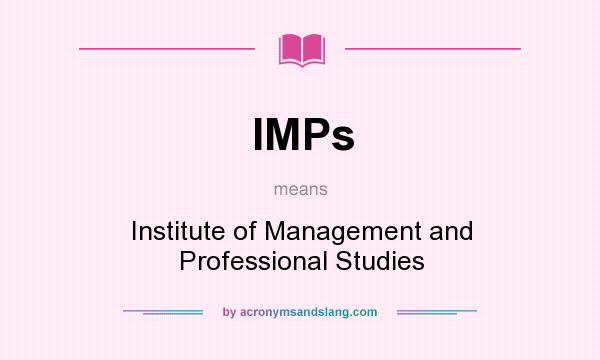 What does IMPs mean? It stands for Institute of Management and Professional Studies