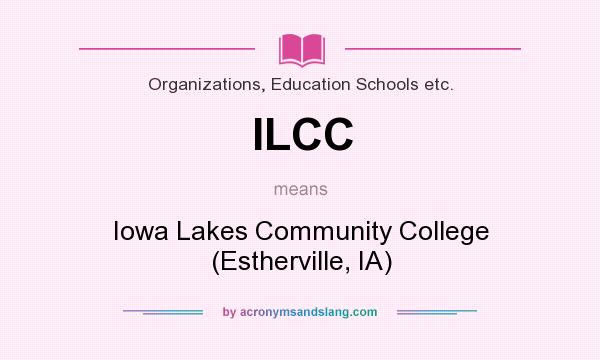 What does ILCC mean? It stands for Iowa Lakes Community College (Estherville, IA)