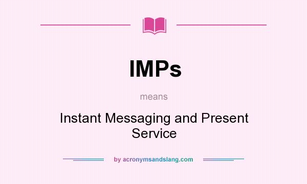 What does IMPs mean? It stands for Instant Messaging and Present Service