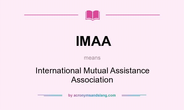 What does IMAA mean? It stands for International Mutual Assistance Association