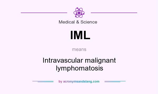 What does IML mean? It stands for Intravascular malignant lymphomatosis