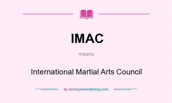 What does IMAC mean? It stands for International Martial Arts Council