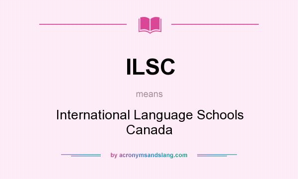 What does ILSC mean? It stands for International Language Schools Canada