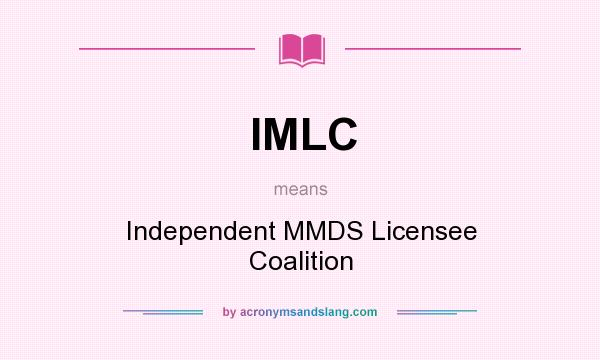 What does IMLC mean? It stands for Independent MMDS Licensee Coalition