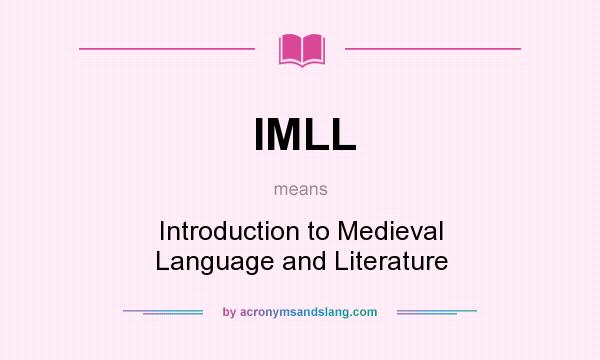 What does IMLL mean? It stands for Introduction to Medieval Language and Literature