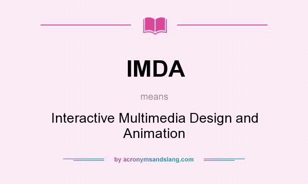 What does IMDA mean? It stands for Interactive Multimedia Design and Animation