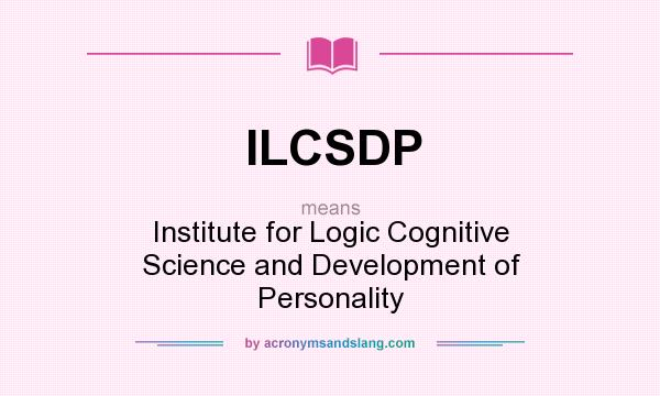 What does ILCSDP mean? It stands for Institute for Logic Cognitive Science and Development of Personality