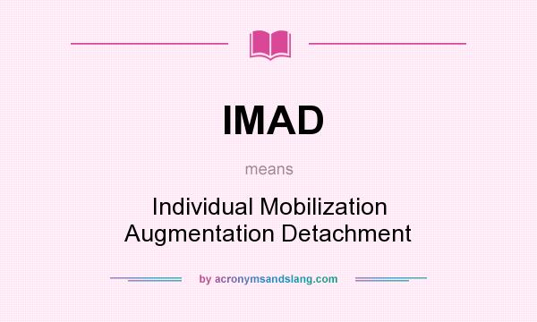 What does IMAD mean? It stands for Individual Mobilization Augmentation Detachment
