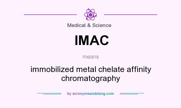 What does IMAC mean? It stands for immobilized metal chelate affinity chromatography