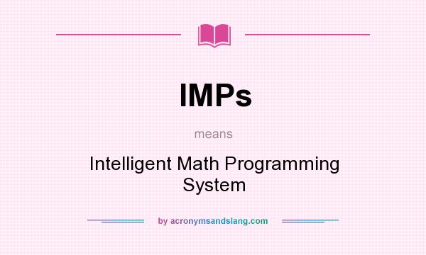 What does IMPs mean? It stands for Intelligent Math Programming System