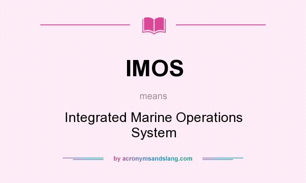 What does IMOS mean? It stands for Integrated Marine Operations System