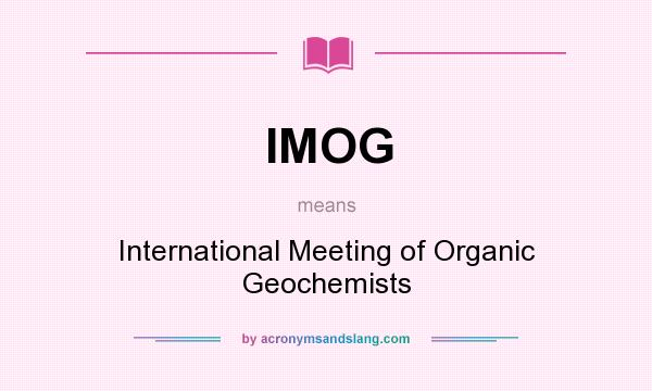 What does IMOG mean? It stands for International Meeting of Organic Geochemists