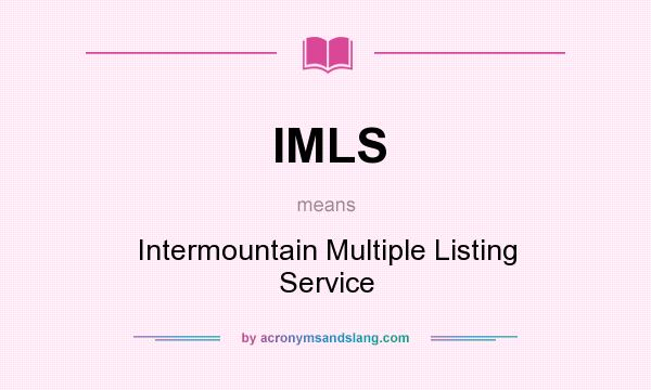 What does IMLS mean? It stands for Intermountain Multiple Listing Service