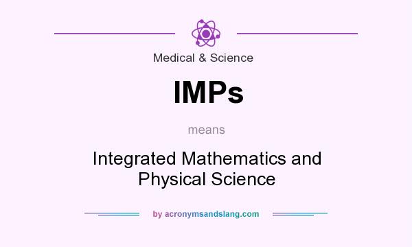What does IMPs mean? It stands for Integrated Mathematics and Physical Science