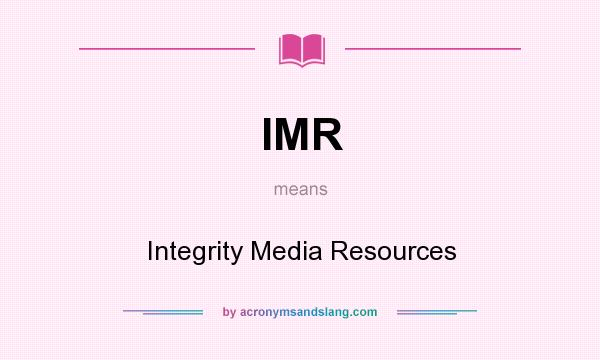 What does IMR mean? It stands for Integrity Media Resources