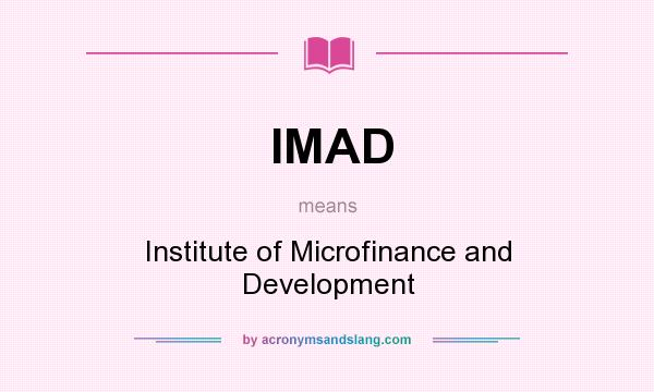 What does IMAD mean? It stands for Institute of Microfinance and Development