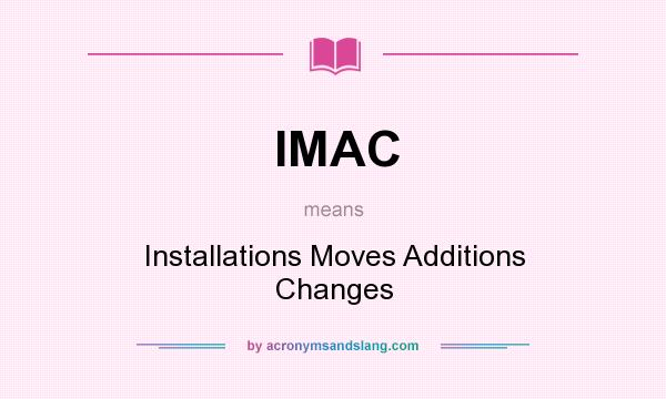 What does IMAC mean? It stands for Installations Moves Additions Changes