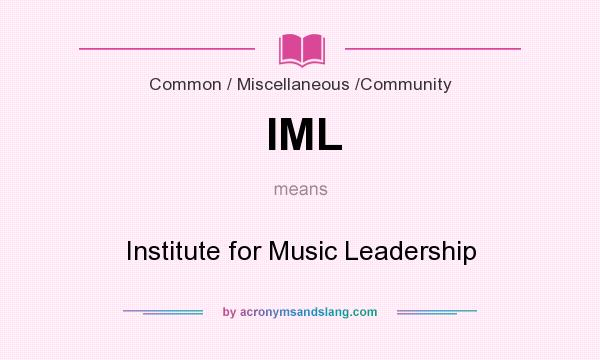 What does IML mean? It stands for Institute for Music Leadership