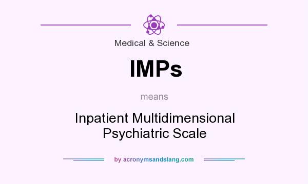 What does IMPs mean? It stands for Inpatient Multidimensional Psychiatric Scale